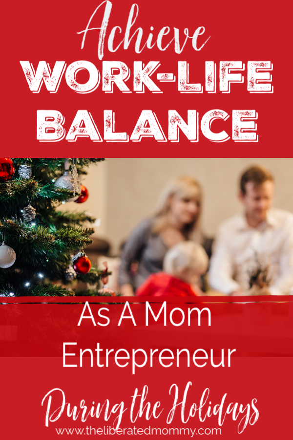 Work-Life Balance Tips for Mom Entrepreneurs During the Holidays