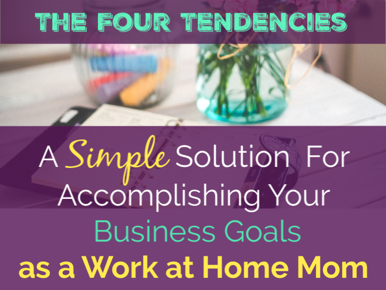 the four tendencies a simple solution for accomplishing your business goals as a work at home mom